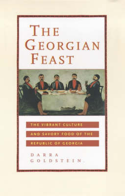 The Georgian Feast: The Vibrant Culture and Savory Food of the Republic of Georgia on Paperback by Darra Goldstein