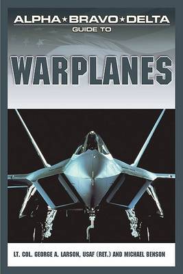 Alpha Bravo Delta Guide to Warplanes on Paperback by Lt.Col George A. Larson, USAF, (Ret)