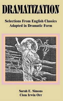 Dramatization: Selections from English Classics Adapted in Dramatic Form by Sarah E. Simons image