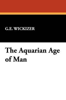 The Aquarian Age of Man by G E Wickizer image