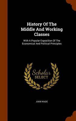 History of the Middle and Working Classes by John Wade image