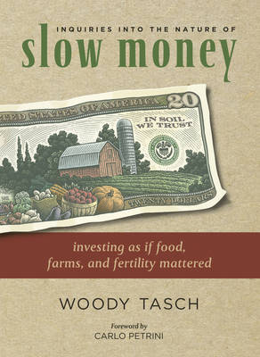 Inquiries into the Nature of Slow Money by Woody Tasch image