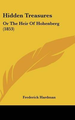 Hidden Treasures: Or The Heir Of Hohenberg (1853) on Hardback