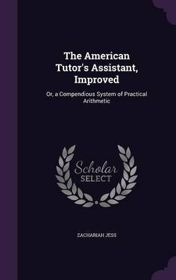 The American Tutor's Assistant, Improved on Hardback by Zachariah Jess