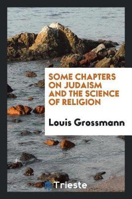 Some Chapters on Judaism and the Science of Religion by Louis Grossmann image