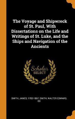 The Voyage and Shipwreck of St. Paul, with Dissertations on the Life and Writings of St. Luke, and the Ships and Navigation of the Ancients by James Smith image