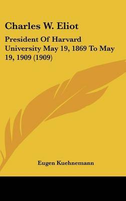 Charles W. Eliot: President of Harvard University May 19, 1869 to May 19, 1909 (1909) by Eugen Kuehnemann image