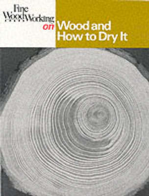 Wood and How to Dry it by of,Fine,Woodworking Editors image