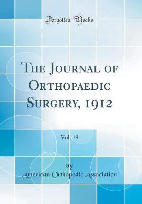 The Journal of Orthopaedic Surgery, 1912, Vol. 19 (Classic Reprint) by American Orthopedic Association image