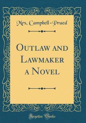 Outlaw and Lawmaker a Novel (Classic Reprint) by Mrs Campbell Praed image