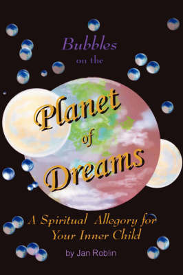 Bubbles on the Planet of Dreams: A Spiritual Allegory for Your Inner Child by Jan Roblin image