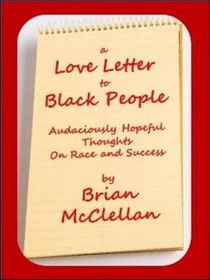 Love Letter to Black People: Audaciously Hopeful Thoughts on Race and Success by Brian McClellan image