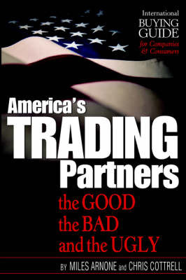 America's Trading Partners: The Good, the Bad and the Ugly on Paperback by Miles Arnone