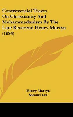 Controversial Tracts on Christianity and Mohammedanism by the Late Reverend Henry Martyn (1824) by Henry Martyn image
