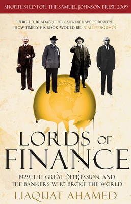 Lords of Finance: 1929, the Great Depression, and the Bankers Who Broke the World by Liaquat Ahamed