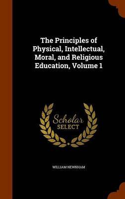 The Principles of Physical, Intellectual, Moral, and Religious Education, Volume 1 image