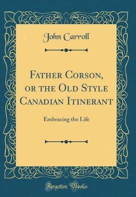 Father Corson, or the Old Style Canadian Itinerant by John Carroll image