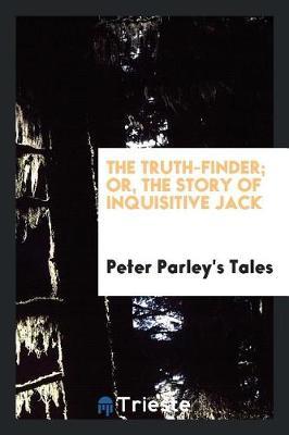 The Truth-Finder; Or, the Story of Inquisitive Jack by Peter Parley's Tales image