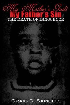My Mother's Guilt, My Father's Sin by Craig D Samuels image
