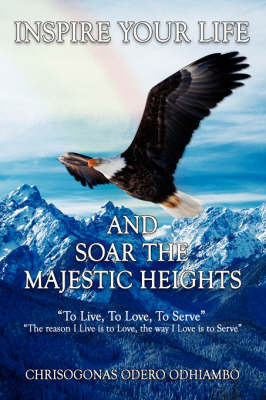Inspire Your Life And Soar The Majestic Heights by Chrisogonas Odero Odhiambo image
