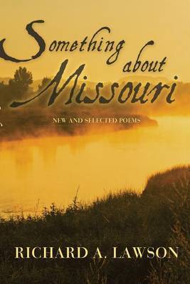 Something about Missouri: New and Selected Poems by Richard A Lawson image