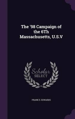 The '98 Campaign of the 6th Massachusetts, U.S.V by Frank E Edwards image