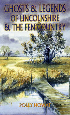 Ghosts and Legends of Lincolnshire and the Fen Country by Polly Howat image