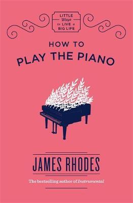 How to Play the Piano by James Rhodes image