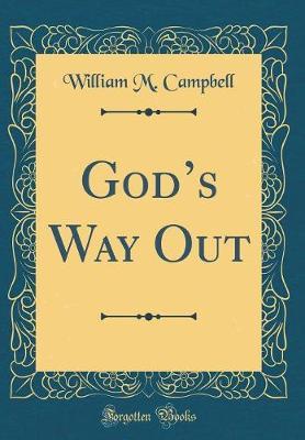 God's Way Out (Classic Reprint) by William M Campbell image