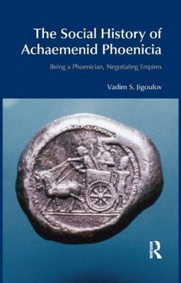 The Social History of Achaemenid Phoenicia by Vadim S. Jigoulov image