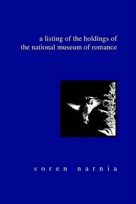 A Listing of the Holdings of the National Museum of Romance on Paperback by Soren Narnia