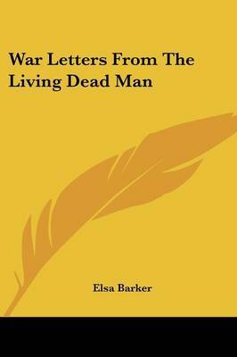 War Letters from the Living Dead Man by Elsa Barker image