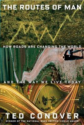 The Routes of Man: How Roads Are Changing the World and the Way We Live Today by Ted Conover image