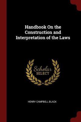 Handbook on the Construction and Interpretation of the Laws by Henry Campbell Black image
