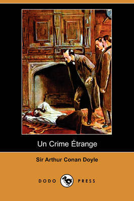 Un Crime Aetrange (Dodo Press) by Sir Arthur Conan Doyle image