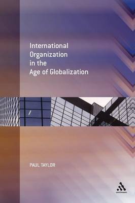 International Organization in the Age of Globalization by Paul Taylor image