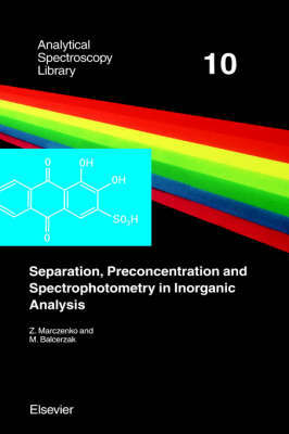Separation, Preconcentration and Spectrophotometry in Inorganic Analysis: Volume 10 by Z Marczenko image