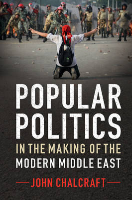 Popular Politics in the Making of the Modern Middle East by John Chalcraft image