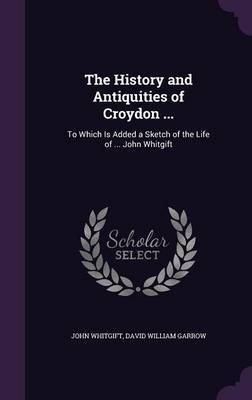 The History and Antiquities of Croydon ... by John Whitgift image