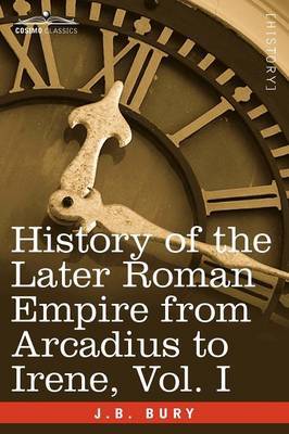 History of the Later Roman Empire from Arcadius to Irene, Vol. I by J.B. Bury image
