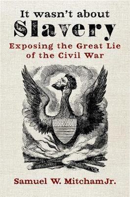 It Wasn't about Slavery by Samuel W Mitcham image