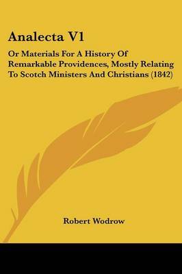 Analecta V1: Or Materials For A History Of Remarkable Providences, Mostly Relating To Scotch Ministers And Christians (1842) by Robert Wodrow image