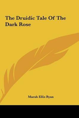 The Druidic Tale of the Dark Rose by Marah Ellis Ryan image