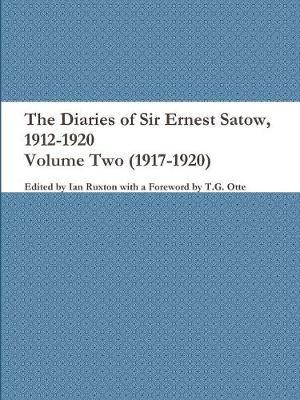 The Diaries of Sir Ernest Satow, 1912-1920 - Volume Two (1917-1920) by Ian Ruxton (Ed ) image