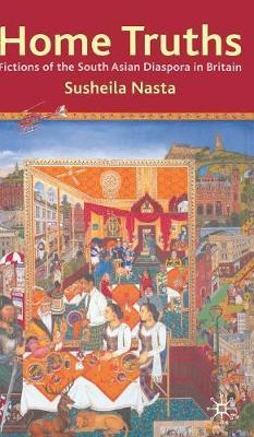 Home Truths: Fictions of the South Asian Diaspora in Britain on Hardback by Susheila Nasta