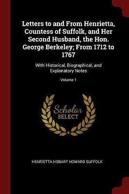 Letters to and from Henrietta, Countess of Suffolk, and Her Second Husband, the Hon. George Berkeley; From 1712 to 1767 by Henrietta Hobart Howard Suffolk image