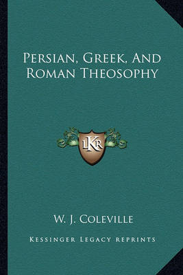Persian, Greek, and Roman Theosophy by W. J. Coleville image