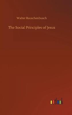 The Social Principles of Jesus by Walter Rauschenbusch image