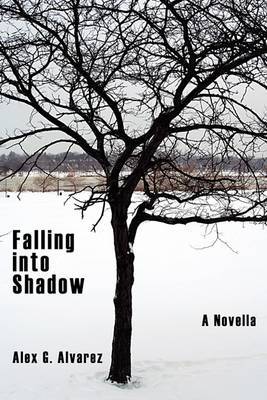 Falling into Shadow by Alex G. Alvarez