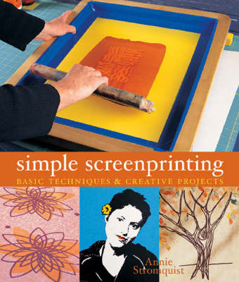 Simple Screenprinting: Basic Techniques and Creative Projects by Annie Stromquist image